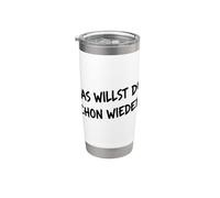 Camiseta divertida para hombre y mujer con texto en alemán "Was Willst Du Schon Wieder? Vaso térmico de acero inoxidable de doble pared