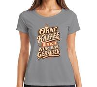 Camiseta divertida para mujer con texto en alemán "Ohne Kaffee Bin ich nur ein Geräusch ", gris, XL