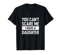 Camiseta divertida para papá con texto en inglés "You Can´t Scare Me I Have A Daughter" Camiseta