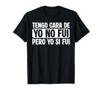 Camiseta Divertida Tengo Cara De Yo no FUI Pero Yo Sí FUI Camiseta
