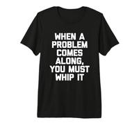 Camiseta Divertida When A Problem Comes Along, You Must Whip It Camiseta Premium