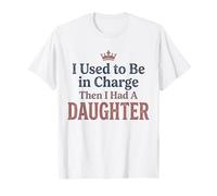 Camiseta Divertida «Yo solía Estar a Cargo, Luego tuve una Hija» 4 Camiseta