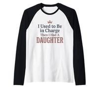 Camiseta Divertida «Yo solía Estar a Cargo, Luego tuve una Hija» 4 Camiseta Manga Raglan