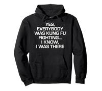Camiseta Everybody Was Kung Fu Fighting I Know I Was There Sudadera con Capucha