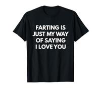 Camiseta Farting is Just My Way of Saying I Love You Camiseta