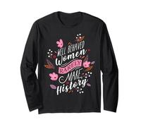 Camiseta feminista Las mujeres bien portadas rara vez hacen historia Manga Larga