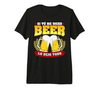 Camiseta Friki Regalo Si Tú Me Dices Beer Lo Dejo Todo Camiseta Premium
