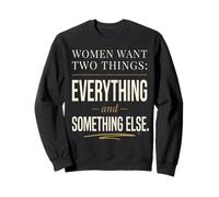 Camiseta Funny Women Want Two Things, Everything & Something Else Sudadera