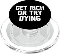 Camiseta Get Rich Or Try Dying Divertida Frase sarcástica Novedad PopSockets PopGrip para MagSafe