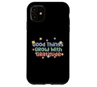 Camiseta Good Things Grow with Gratitude Positive Carcasa para iPhone 11