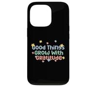 Camiseta Good Things Grow with Gratitude Positive Carcasa para iPhone 13 Pro