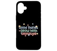 Camiseta Good Things Grow with Gratitude Positive Carcasa para iPhone 16 Plus