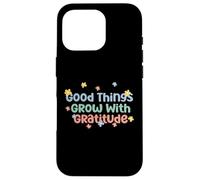 Camiseta Good Things Grow with Gratitude Positive Carcasa para iPhone 16 Pro