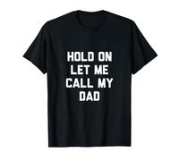 Camiseta Hold On Let Me Call My Dad Camiseta