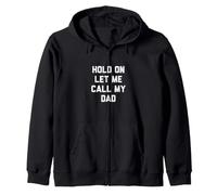 Camiseta Hold On Let Me Call My Dad Sudadera con Capucha