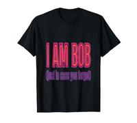 Camiseta I Am Bob Just In Case You Forgot i Am Bob Camiseta