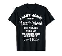 Camiseta "I Can't Argue Best Friend Old People Don't Listen" Camiseta