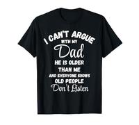 Camiseta "I Can't Argue Dad Old People Don't Listen" Camiseta