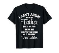 Camiseta "I Can't Argue Father Old People Don't Listen" Camiseta