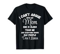 Camiseta I Can't Argue Mom Old People Don't Listen Camiseta