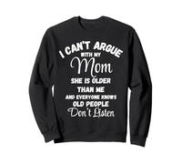 Camiseta I Can't Argue Mom Old People Don't Listen Sudadera