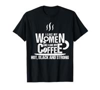 Camiseta I Like My Women Like Coffee HOT, NEGRO y FUERTE Camiseta