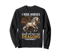 Camiseta I Ride Horses Because They Dont Make Dragons Anymore Sudadera
