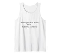 Camiseta I Thought I Was Wrong Once But I Was Mistaken Camiseta sin Mangas