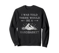 Camiseta I Was Told There Would Be a Handbasket Sudadera
