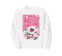 Camiseta I Will Succeed Because I Am Insane Sudadera