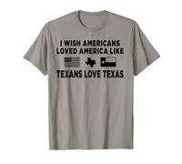 Camiseta I Wish Americans Loved America Like Texans Love Texans Camiseta
