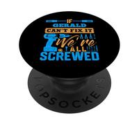 Camiseta If Gerald Can't Fix It We're All Screwed Nombre Gerald PopSockets PopGrip Adhesivo