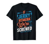 Camiseta If Jerry Can't Fix It We're All Screwed Nombre Jerry Camiseta