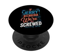 Camiseta If Jerry Can't Fix It We're All Screwed Nombre Jerry PopSockets PopGrip Adhesivo