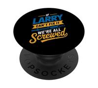 Camiseta If Larry Can't Fix It We're All Screwed Nombre Larry PopSockets PopGrip Adhesivo