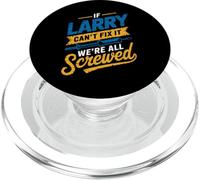 Camiseta If Larry Can't Fix It We're All Screwed Nombre Larry PopSockets PopGrip para MagSafe