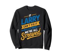 Camiseta If Larry Can't Fix It We're All Screwed Nombre Larry Sudadera