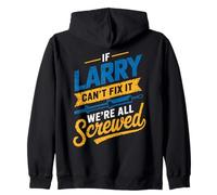 Camiseta If Larry Can't Fix It We're All Screwed Nombre Larry Sudadera con Capucha