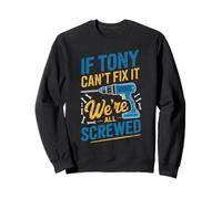 Camiseta If Tony Can't Fix It We're All Screwed Nombre Tony Sudadera