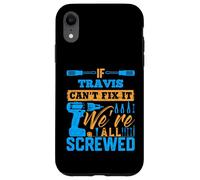 Camiseta If Travis Can't Fix It We're All Screwed Nombre Travis Carcasa para iPhone XR