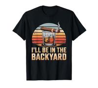 Camiseta I'Ll Be in The Backyard Cigar - Bourbon Whiskey Dad Camiseta