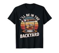 Camiseta I'Ll Be in The Backyard Cigar - Bourbon Whiskey Dad Camiseta
