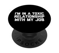 Camiseta I'm In A Toxic Relationship with My Job PopSockets PopGrip Adhesivo