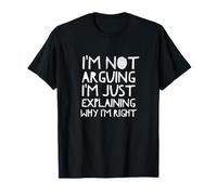 Camiseta I'm Not Arguing Just Explaining Why Right Hombres Mujeres Camiseta