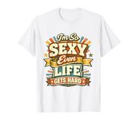 Camiseta I'm So Sexy Even Life Gets Hard Camiseta
