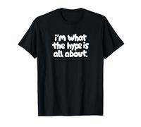 Camiseta I'm What the Hype Is All About - Cita divertida Camiseta