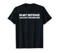 Camiseta "In My Defense I Was Left Unsupervised", idea de regalo Camiseta