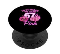 Camiseta In October We Wear Pink 6 7 Meme Halloween PopSockets PopGrip Adhesivo