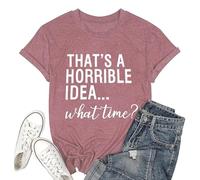 Camiseta informal con texto en inglés "Thats A Horrible Idea" What Time para mujer, cuello redondo, para salir, ajuste holgado, camisetas divertidas con refranes de verano, camisetas vintage de moda