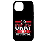 Camiseta It's Okay I'm A Sculptor para Escultores Carcasa para iPhone 15